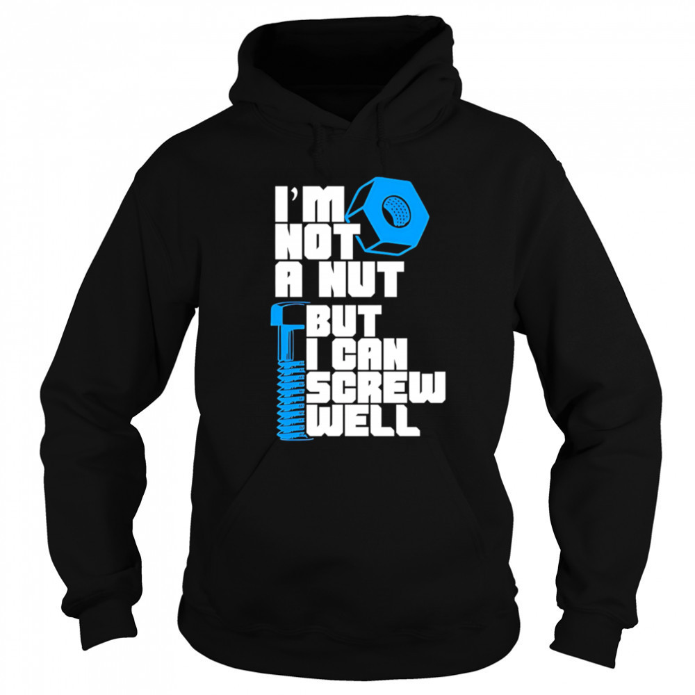 I’m Not A Nut But I Can Screw Well shirt Sweatshirt
