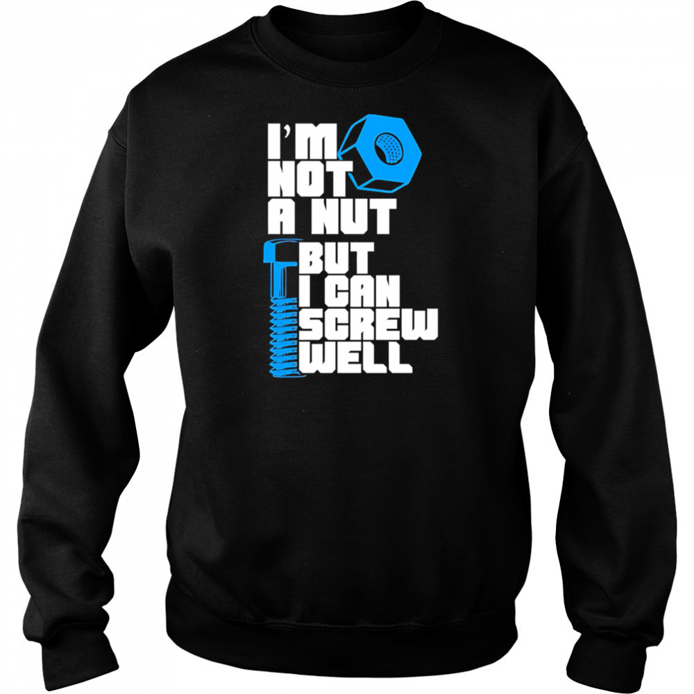 I’m Not A Nut But I Can Screw Well shirt Hoodie