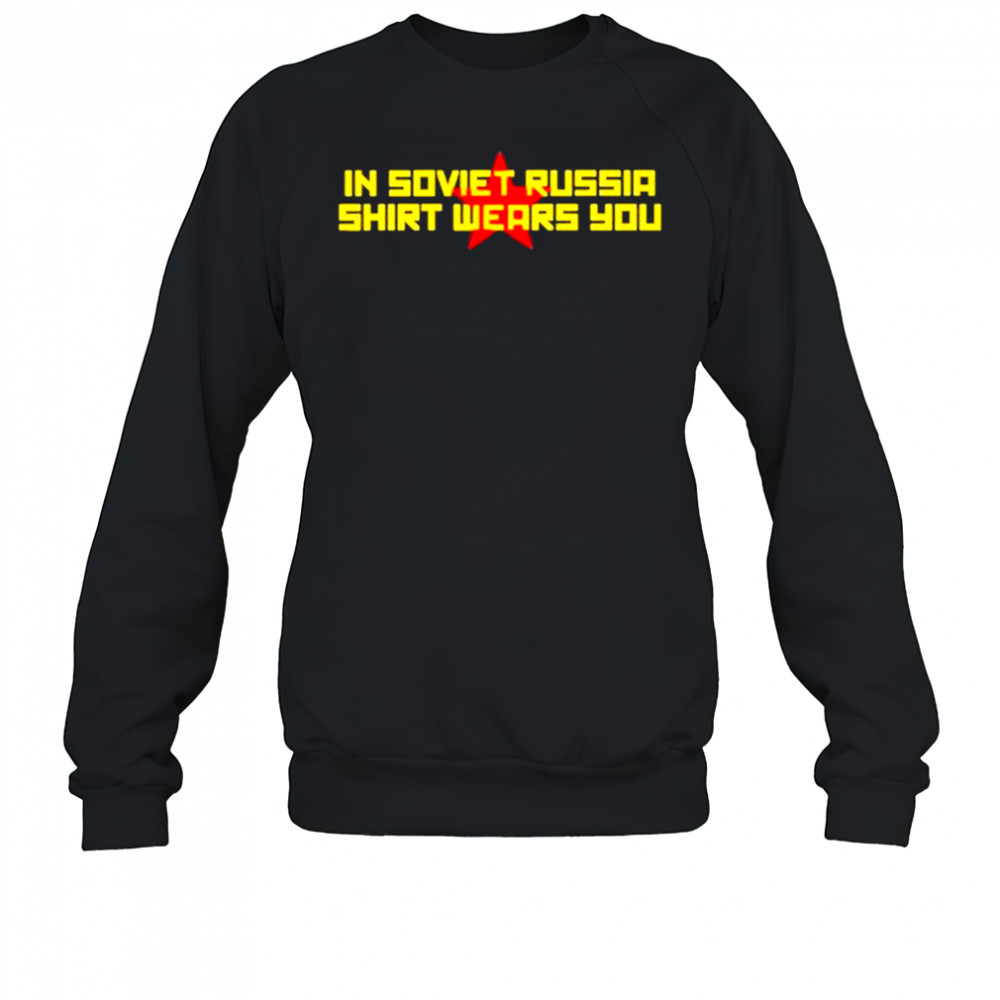 In Soviet Russia Shirt Wears You T-Shirt Sweatshirt