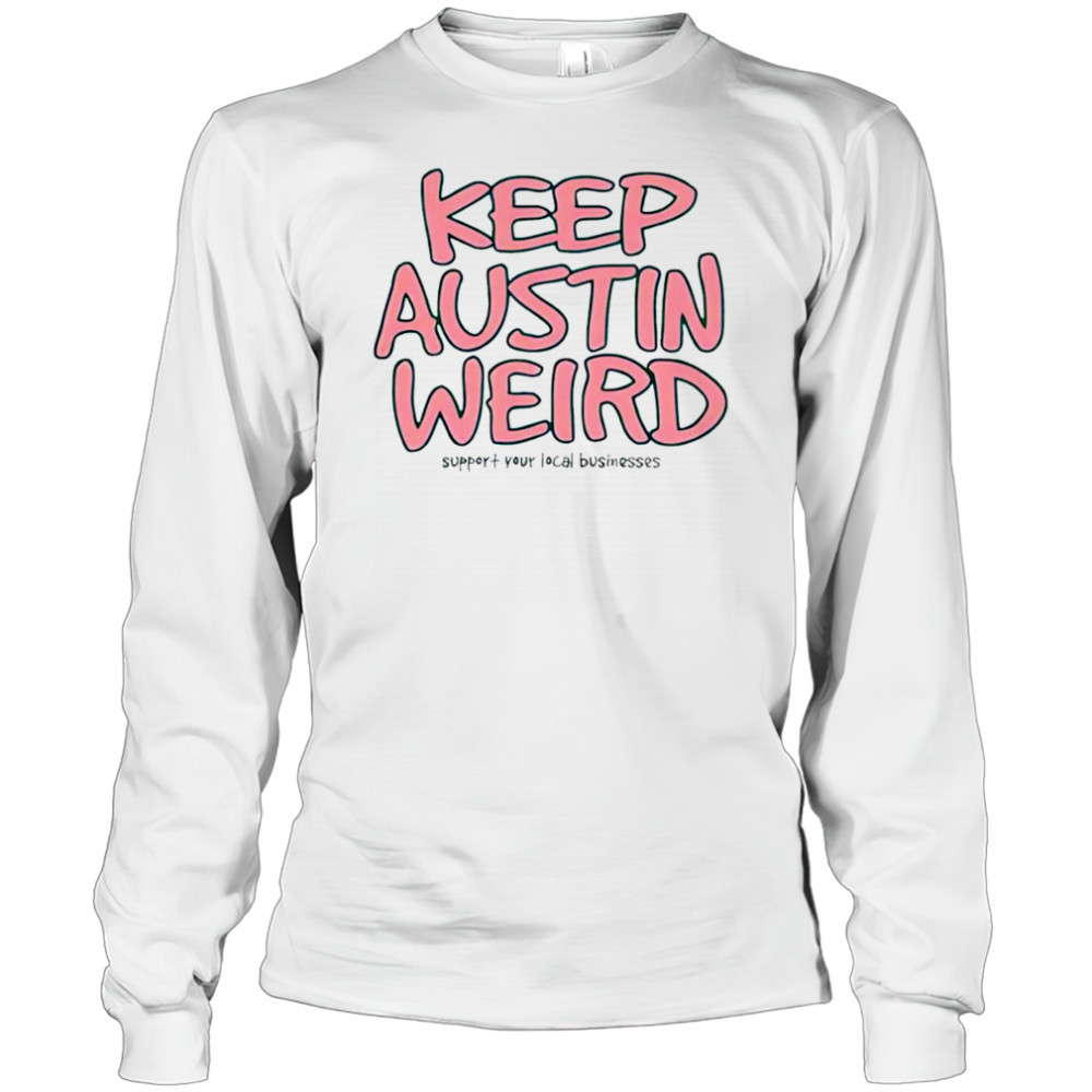 Keep Austin Weird shirt Long Sleeved
