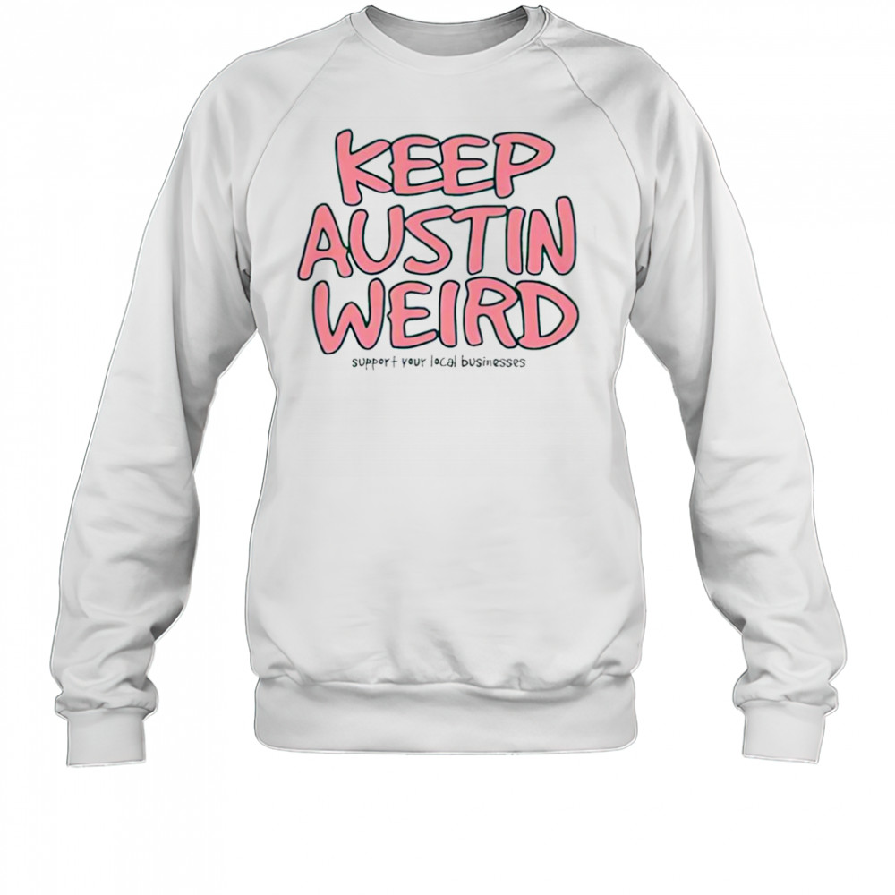 Keep Austin Weird shirt Sweatshirt