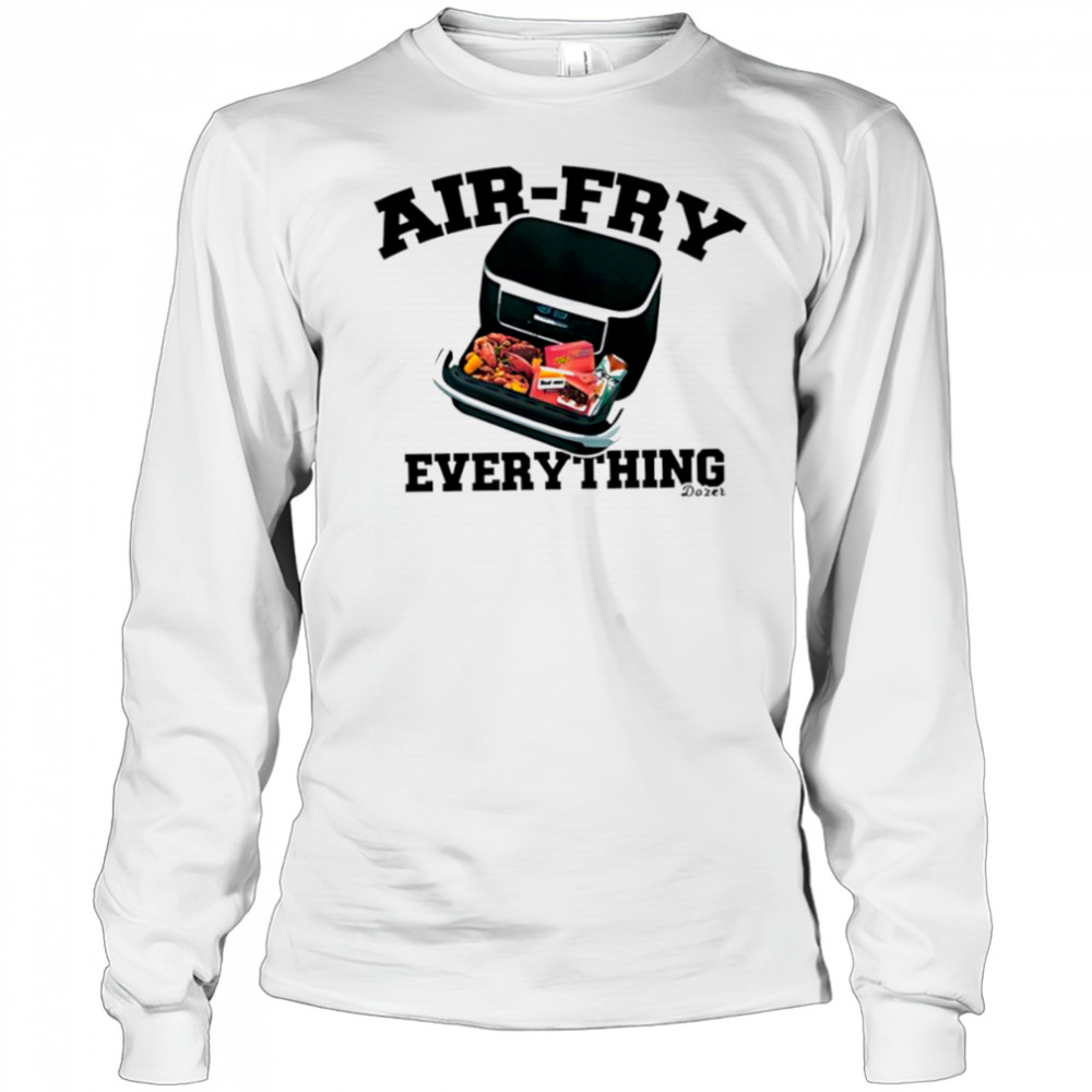 Killdozer airfry everything shirt Long Sleeved