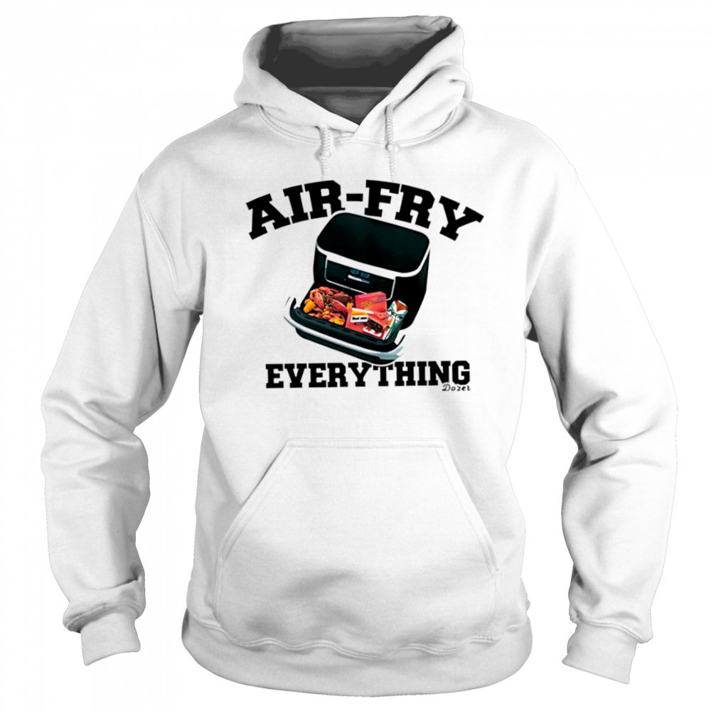 Killdozer airfry everything shirt Sweatshirt
