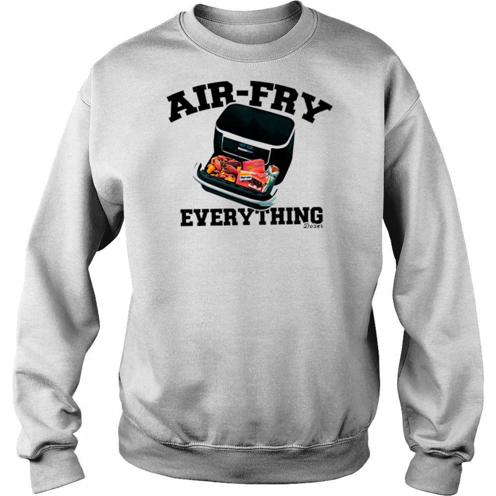 Killdozer airfry everything shirt Hoodie