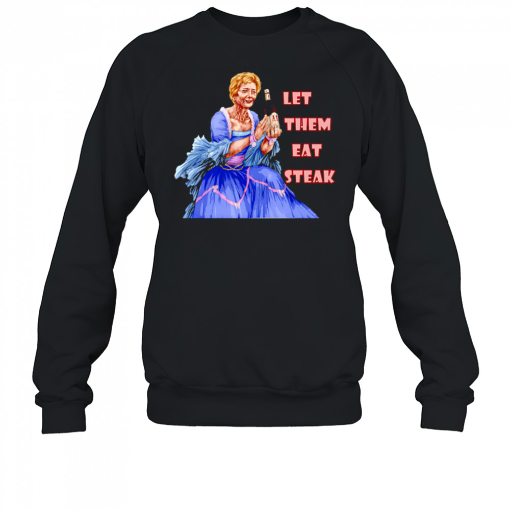 Let Them Eat Steak Linda McMahon shirt Sweatshirt