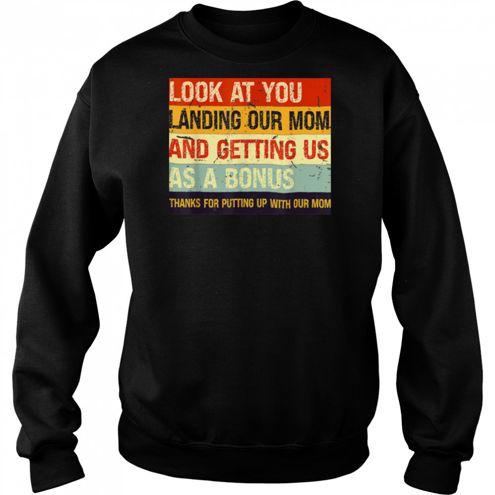 Look At You Landing Our Mom And Getting Us As A Bonus T Shirt Hoodie