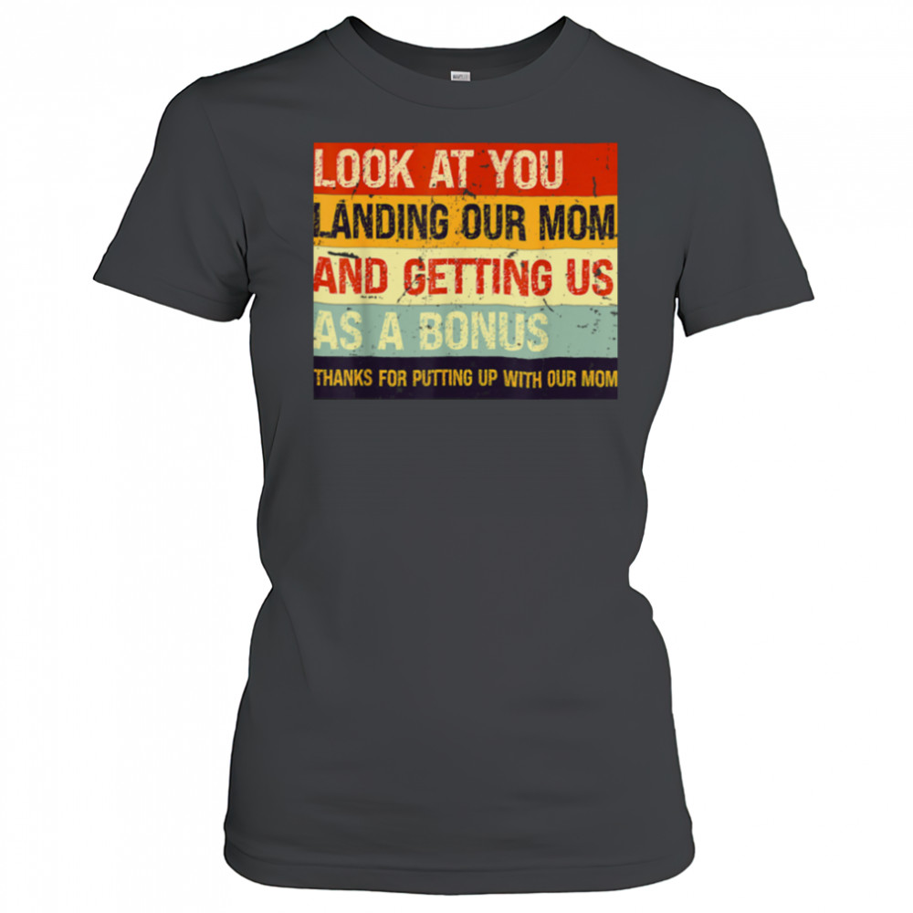 Look At You Landing Our Mom And Getting Us As A Bonus T Shirt Women's T-shirt