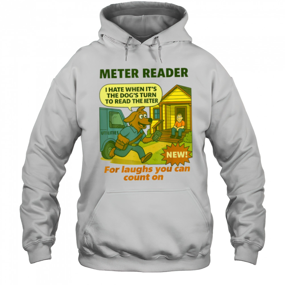 Meter Reader – Funny Utility Worker T Shirt Hoodie