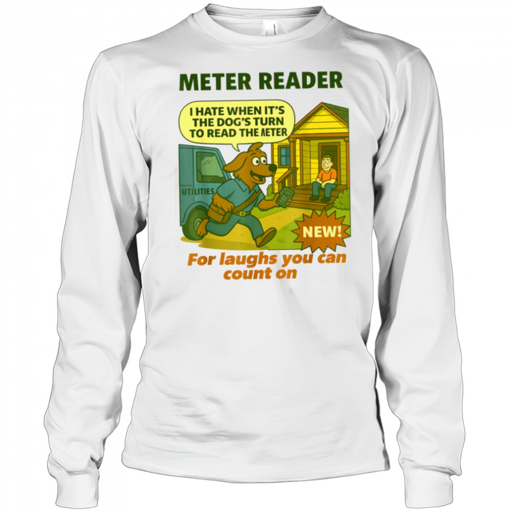 Meter Reader – Funny Utility Worker T Shirt Long Sleeved