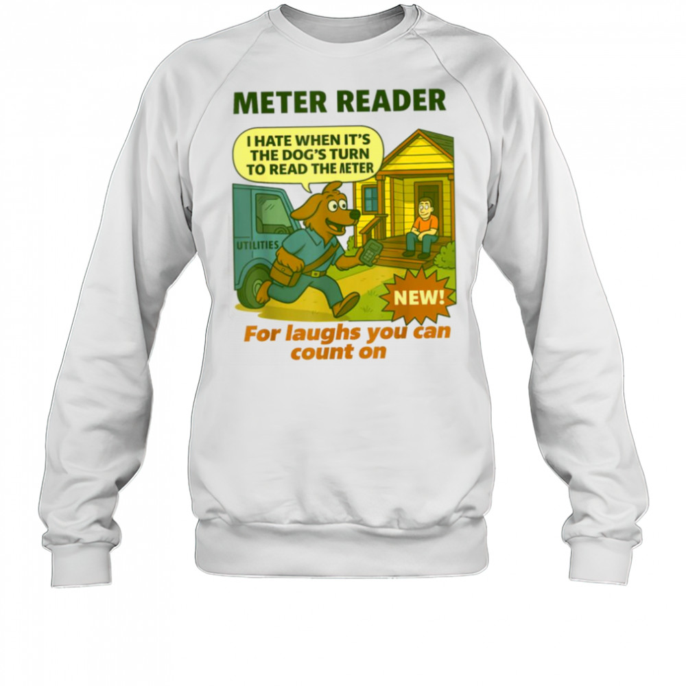 Meter Reader – Funny Utility Worker T Shirt Sweatshirt