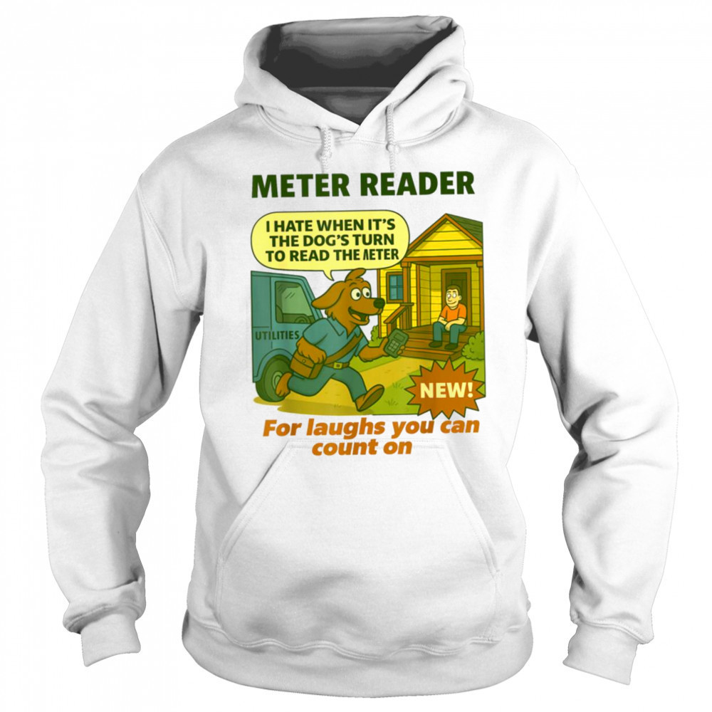 Meter Reader – Funny Utility Worker T Shirt Sweatshirt
