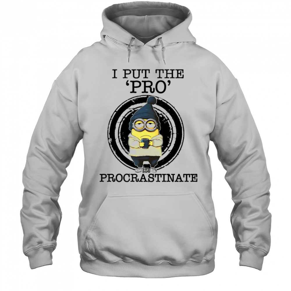 Minion drink coffee I put the pro procrastinate shirt Hoodie