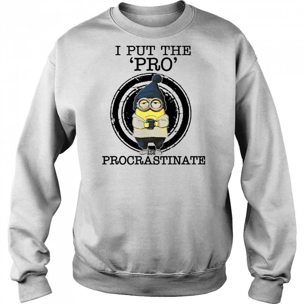 Minion drink coffee I put the pro procrastinate shirt Hoodie