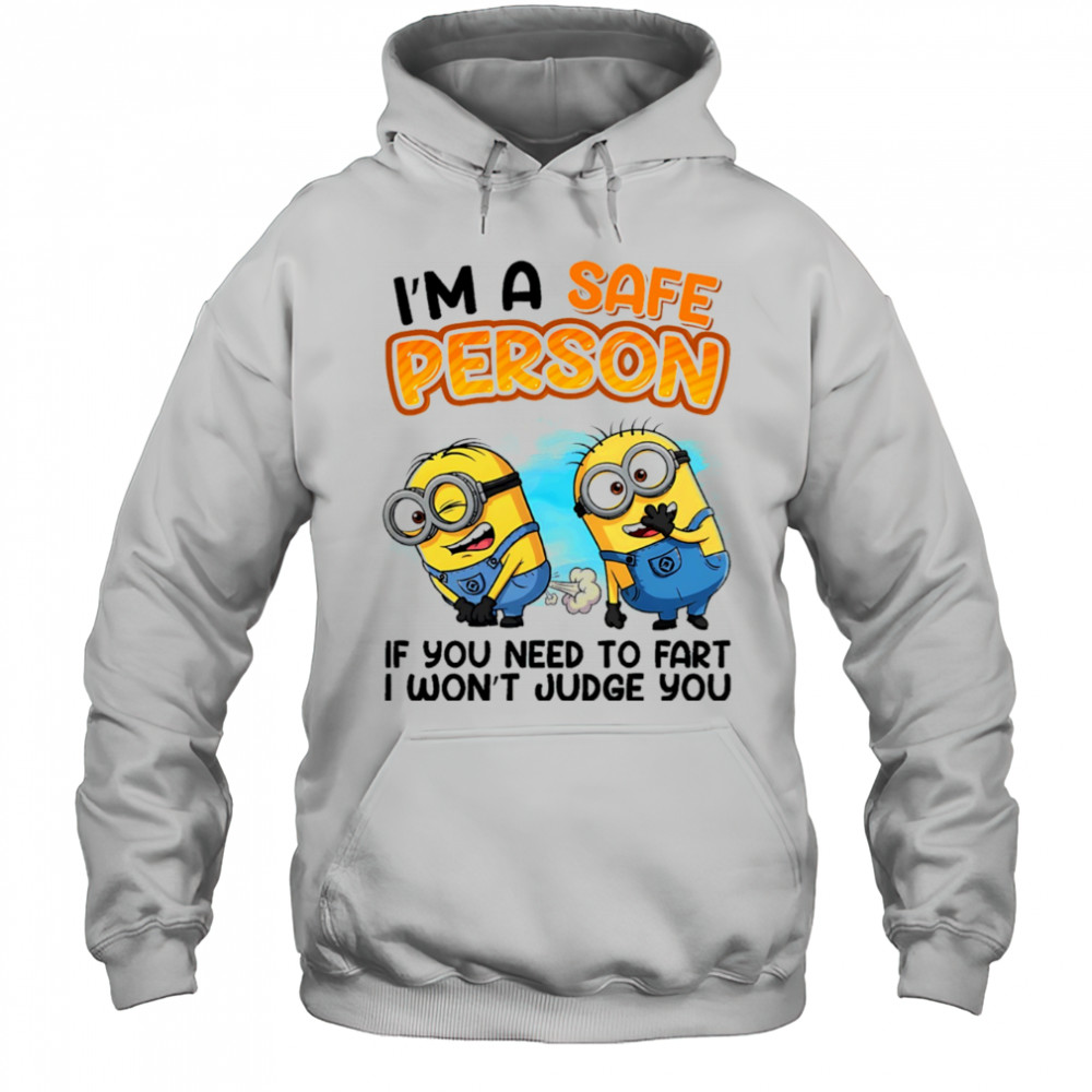 Minion I’m a safe person if you need to fart I won’t judge you shirt Hoodie
