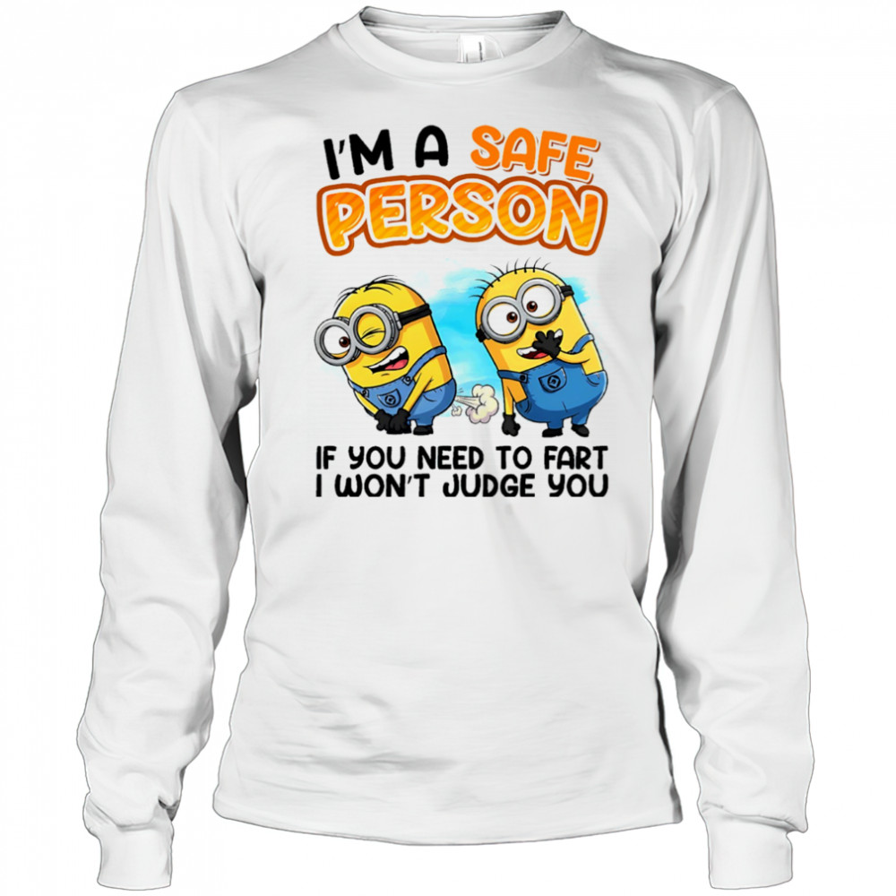 Minion I’m a safe person if you need to fart I won’t judge you shirt Long Sleeved