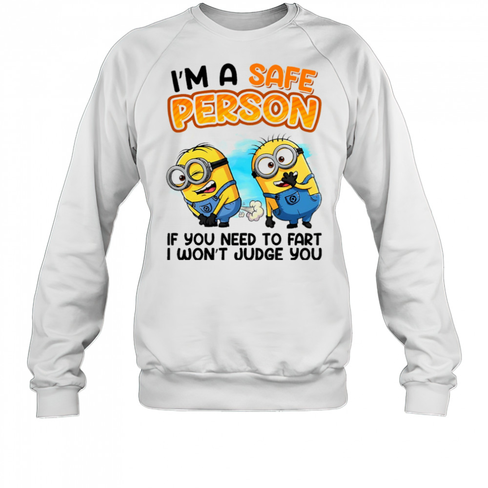 Minion I’m a safe person if you need to fart I won’t judge you shirt Sweatshirt