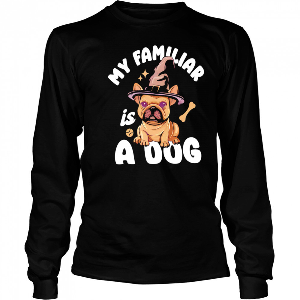 My Familiar is a Dog witch hat cute shirt Long Sleeved