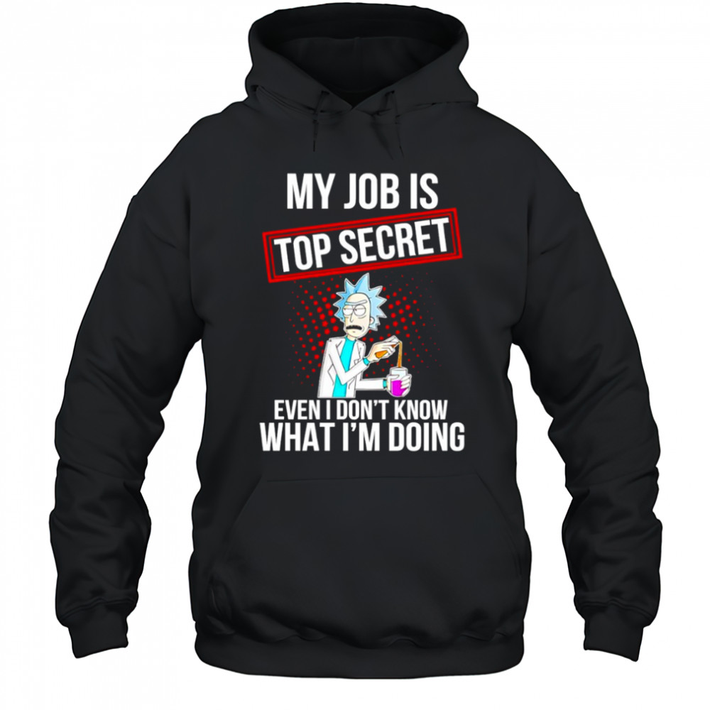 My job is top secret even I don’t know what I’m doing shirt Hoodie