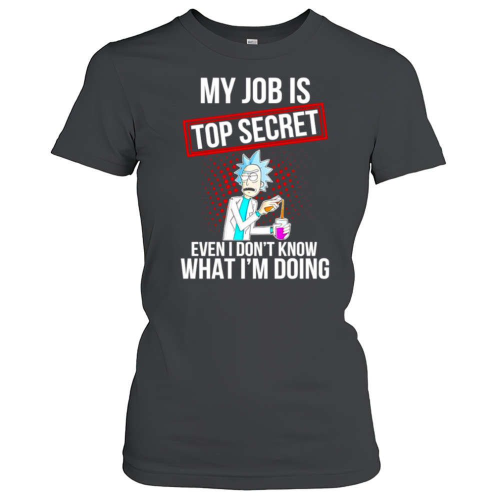 My job is top secret even I don’t know what I’m doing shirt Women's T-shirt