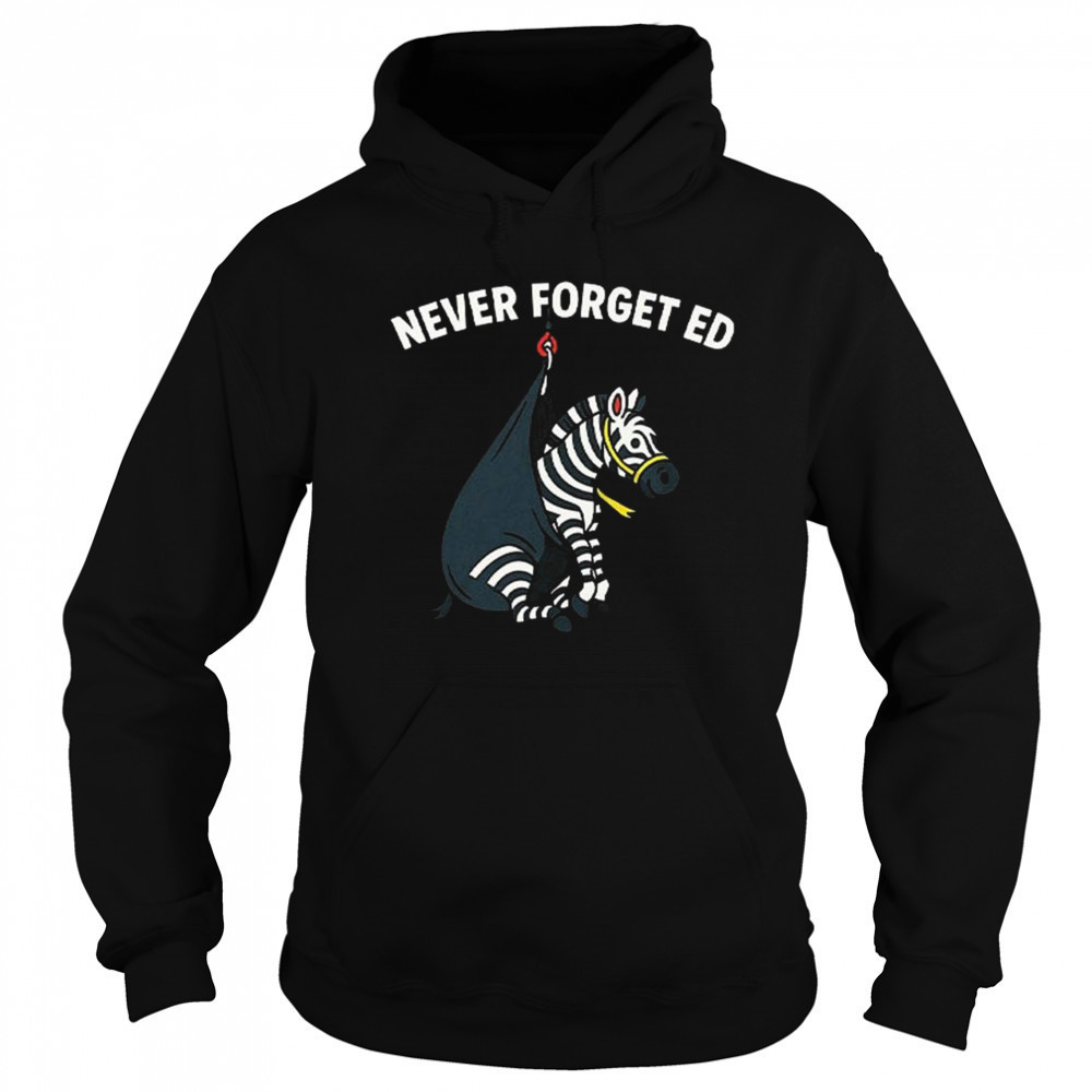 Never Forget Ed The Zebra Captured 2025 Shirt Sweatshirt