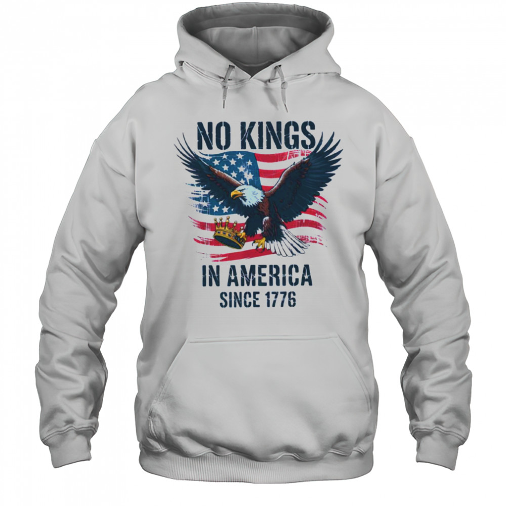 No Kings In America Since 1776 shirt No Kings in America T Shirt Hoodie