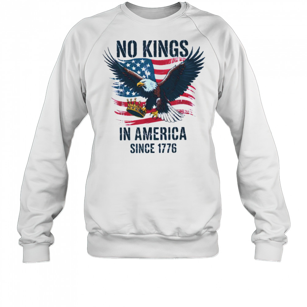 No Kings In America Since 1776 shirt No Kings in America T Shirt Sweatshirt
