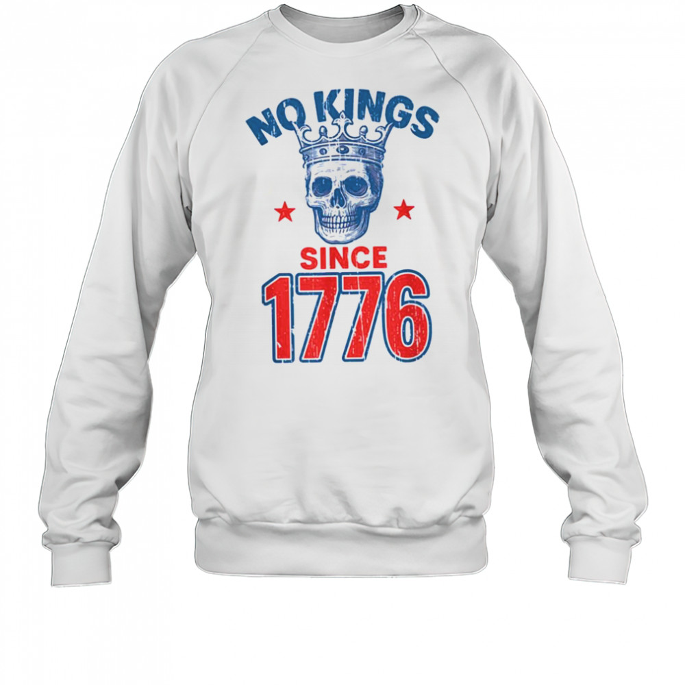 No Kings Since 1776 Patriotic American Independence T Shirt Sweatshirt