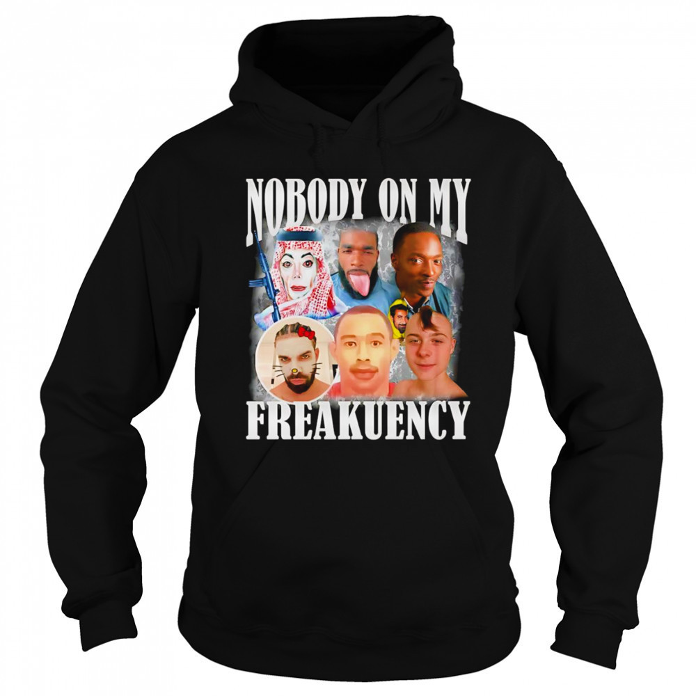 Nobody on my freakuency shirt Sweatshirt