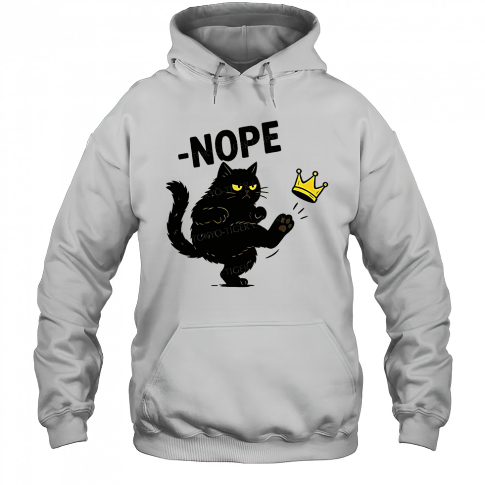 Nope cat kicking the crown shirt Hoodie