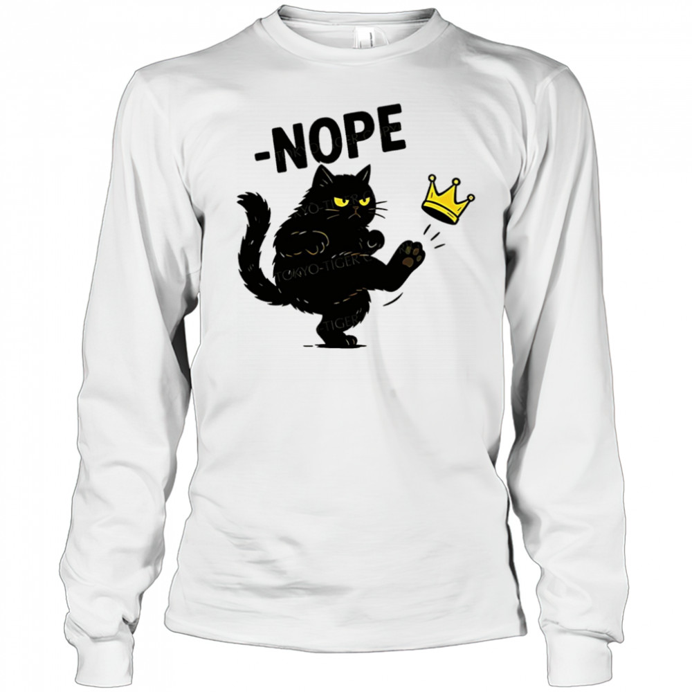 Nope cat kicking the crown shirt Long Sleeved
