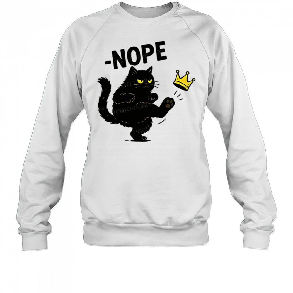Nope cat kicking the crown shirt Sweatshirt
