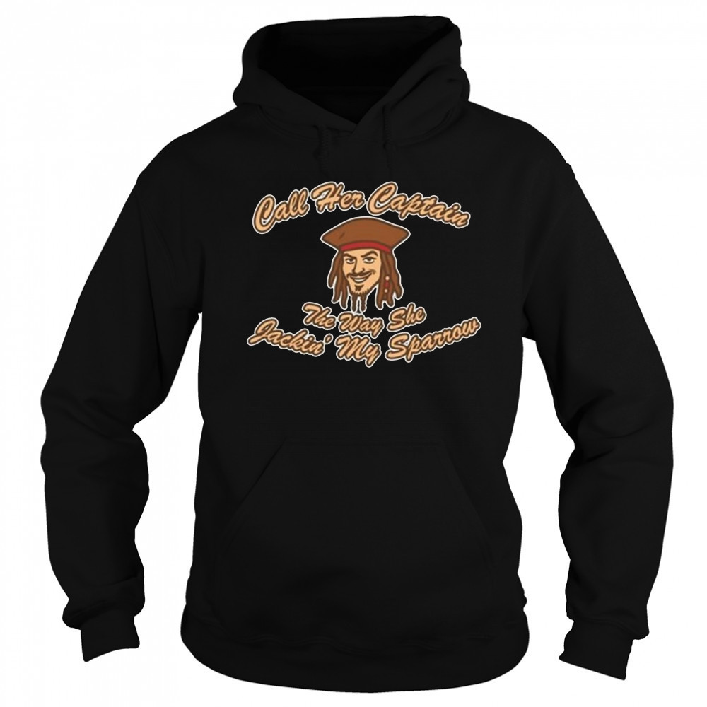 Not Safe For Wear Call Her Captain The Way She Jackin’ My Sparrow Shirt Sweatshirt
