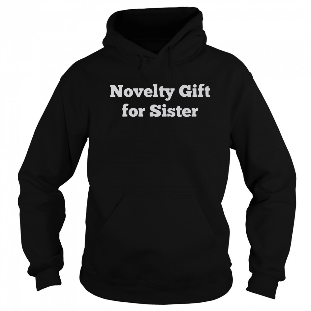Novelty Gift For Sister T-Shirt Sweatshirt