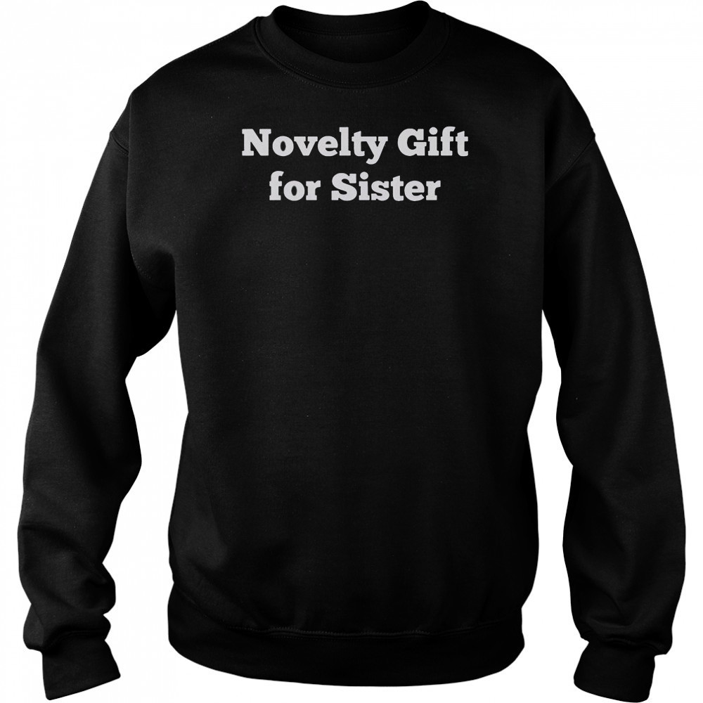 Novelty Gift For Sister T-Shirt Hoodie