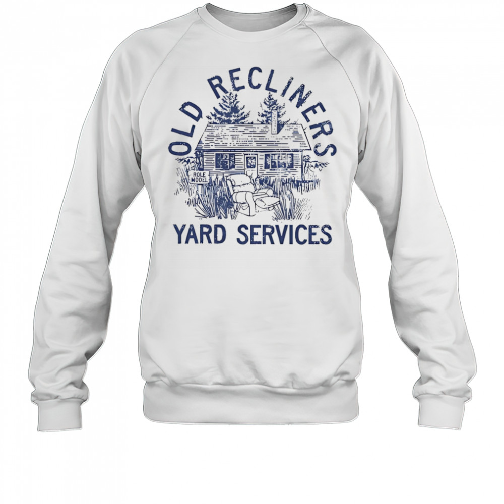 Old Recliners Yard Services shirt Sweatshirt