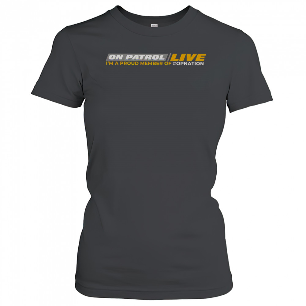 On Patrol Live I’m Proud Member Of Opnation T-Shirt Women's T-shirt