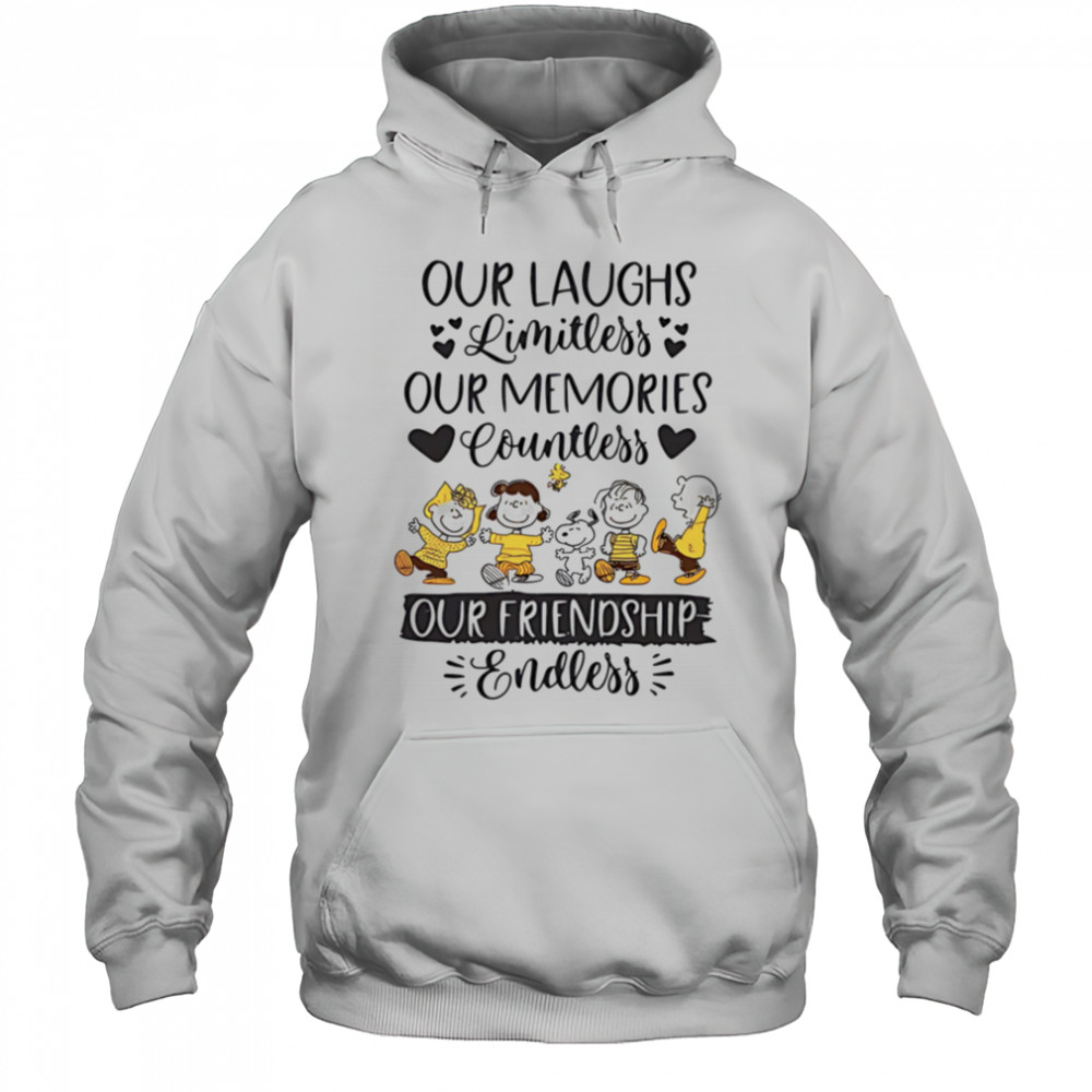 Peanuts our laughs limitless our memories countless our friendship endless shirt Hoodie