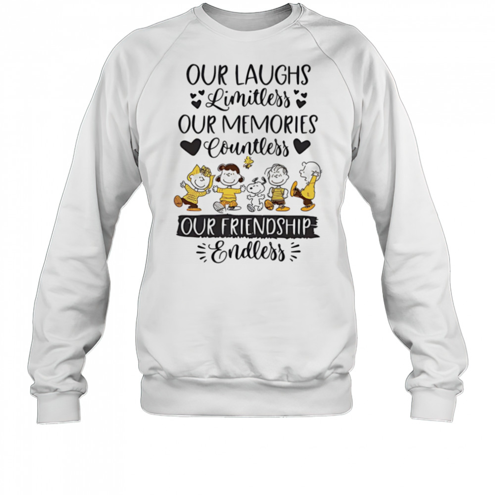 Peanuts our laughs limitless our memories countless our friendship endless shirt Sweatshirt