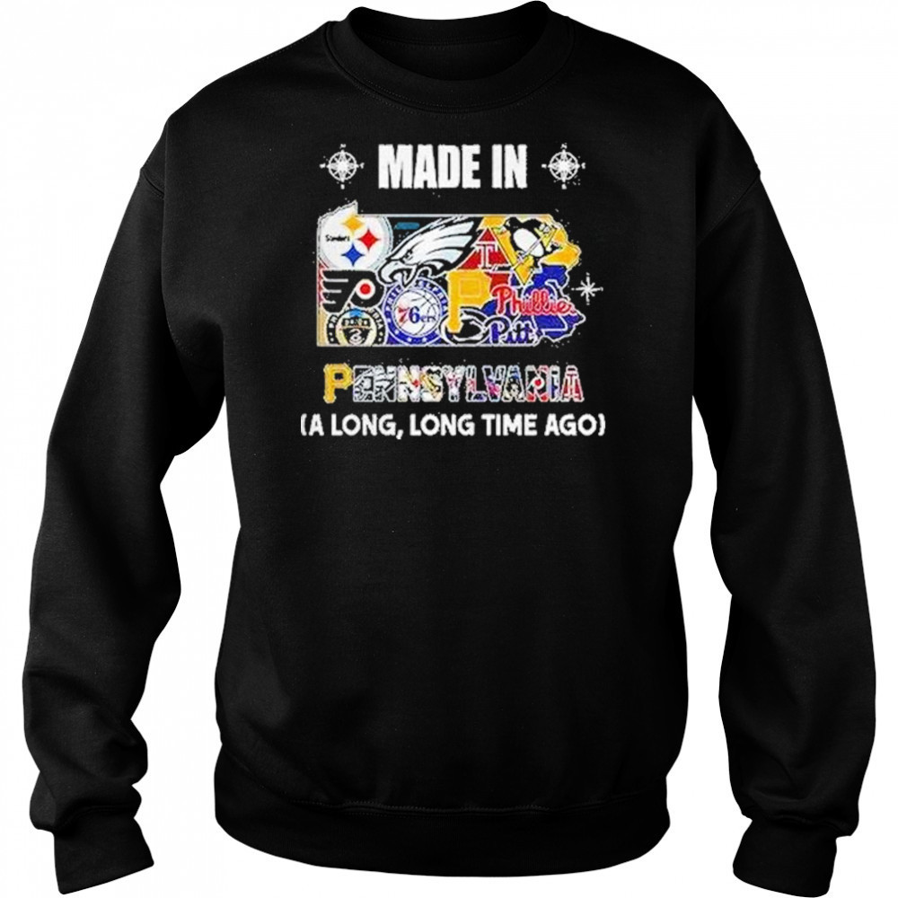 Pennsylvania Sports Teams Made In Pennsylvania A Long Long Time Ago Shirt Hoodie