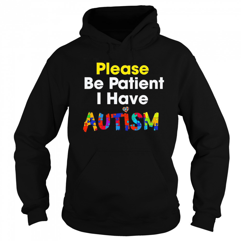 Please be patient I have Autism shirt Sweatshirt
