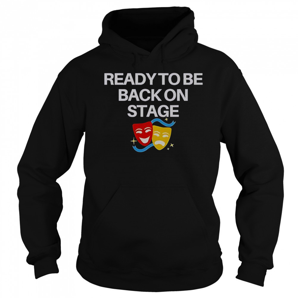 Ready To Be Back On Stage Mask T-Shirt Sweatshirt