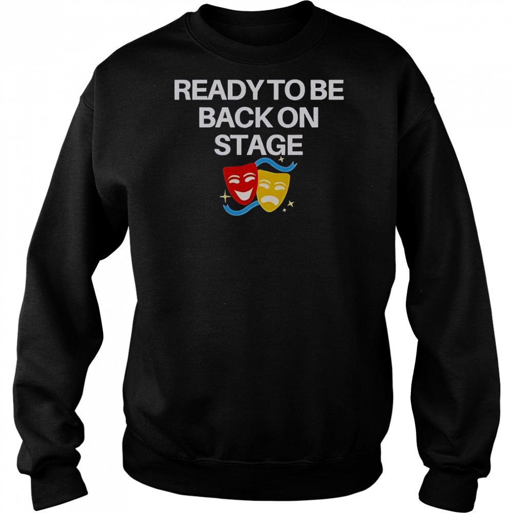 Ready To Be Back On Stage Mask T-Shirt Hoodie