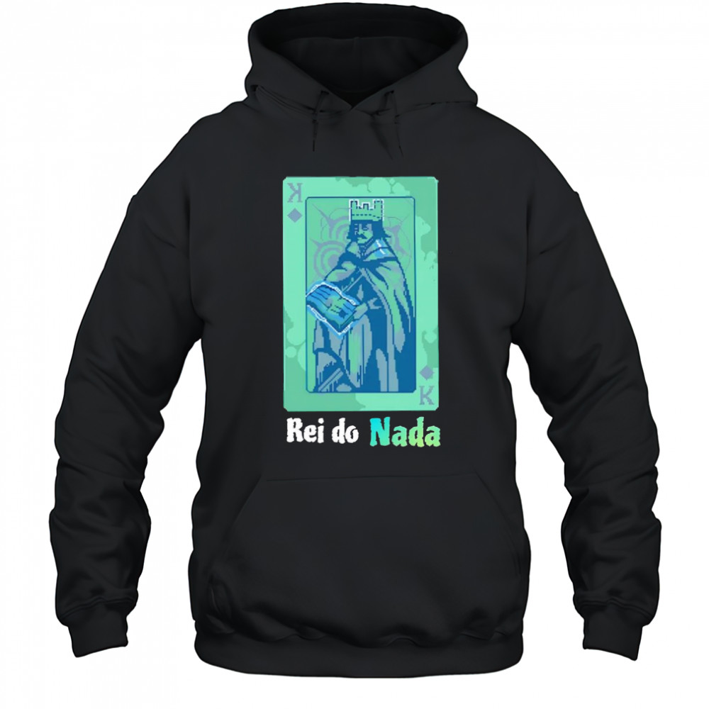 Rei do Nada shirt Hoodie