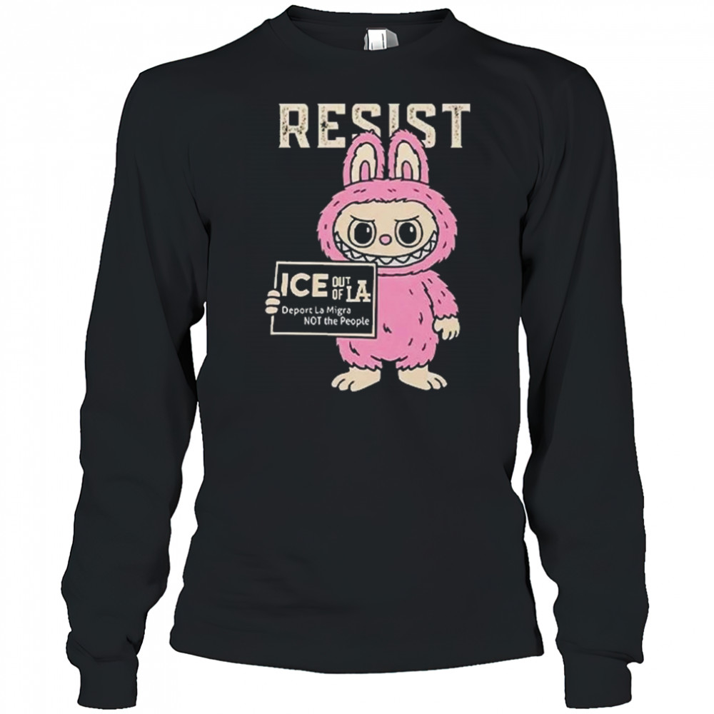 Resist With Labubu Immigrants Welcome ICE Out Of LA Shirt Long Sleeved