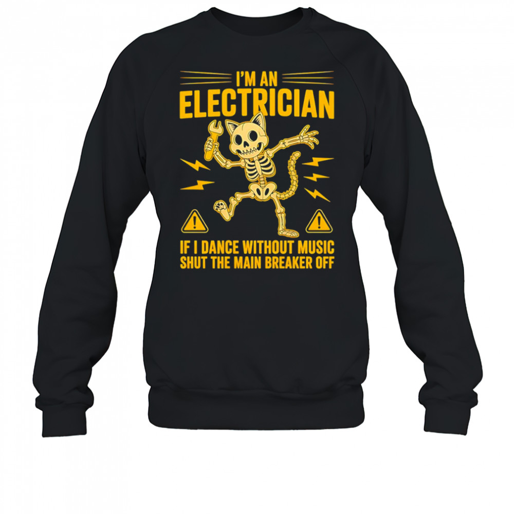 Skeleton cat I’m electrician if I dance without music shut the main breaker off shirt Sweatshirt