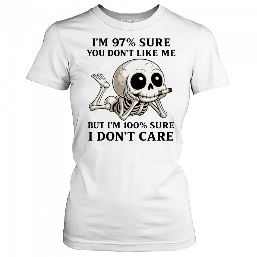 Skeleton smoke I’m 97% sure you don’t like me but I’m 100% sure I don’t care shirt Women's T-shirt