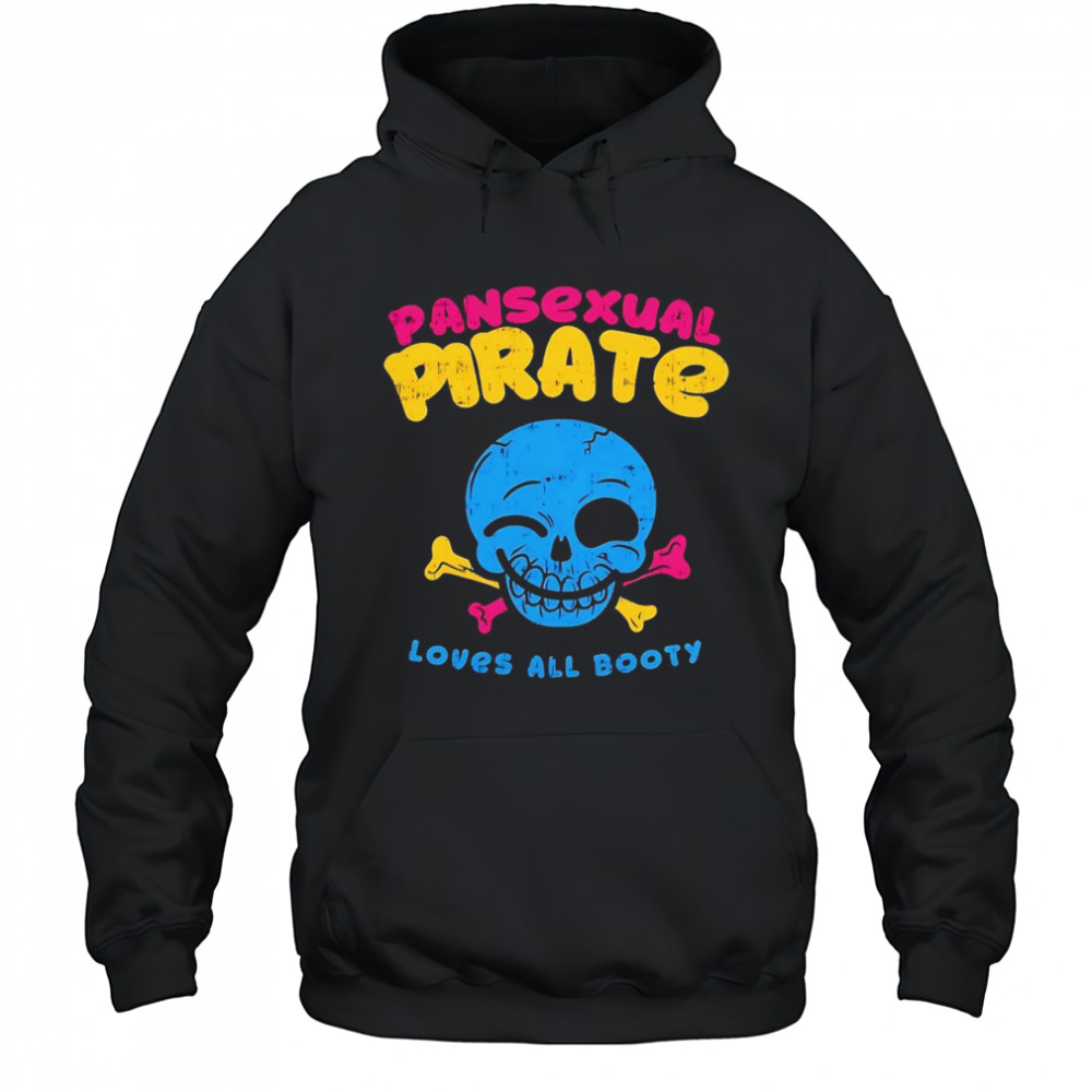 Skull smile pansexual pirate loves all booty shirt Hoodie