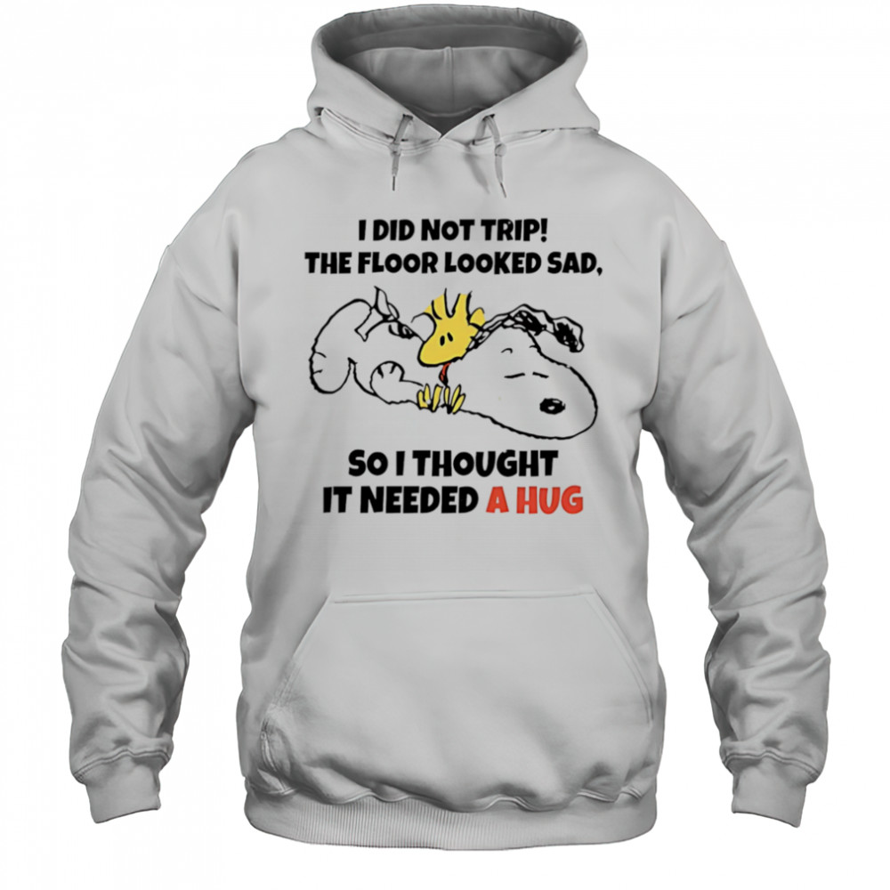 Snoopy and Woodstock I did not trip the floor looked sad so I thought it needed a hug shirt Hoodie