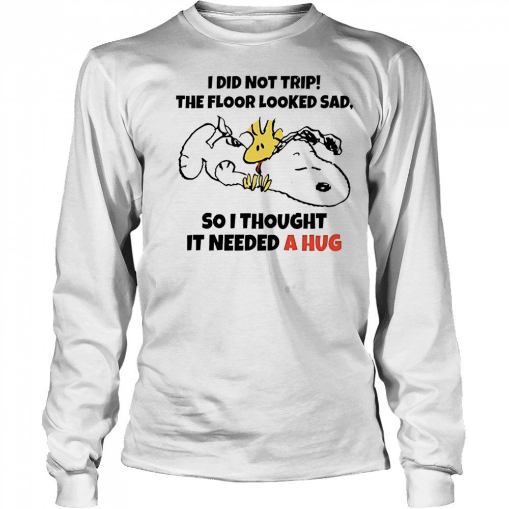 Snoopy and Woodstock I did not trip the floor looked sad so I thought it needed a hug shirt Long Sleeved