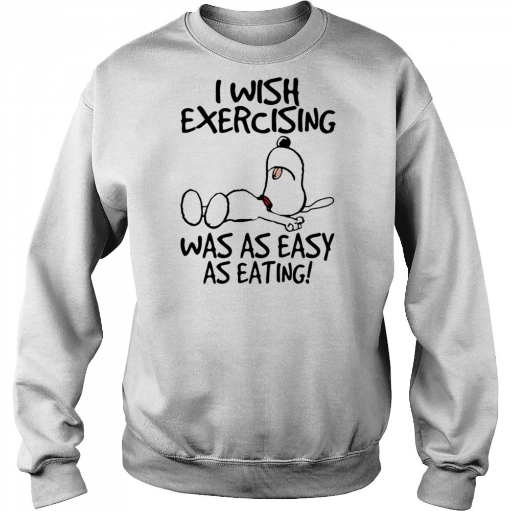 Snoopy I wish exercising was as easy as eating shirt Hoodie